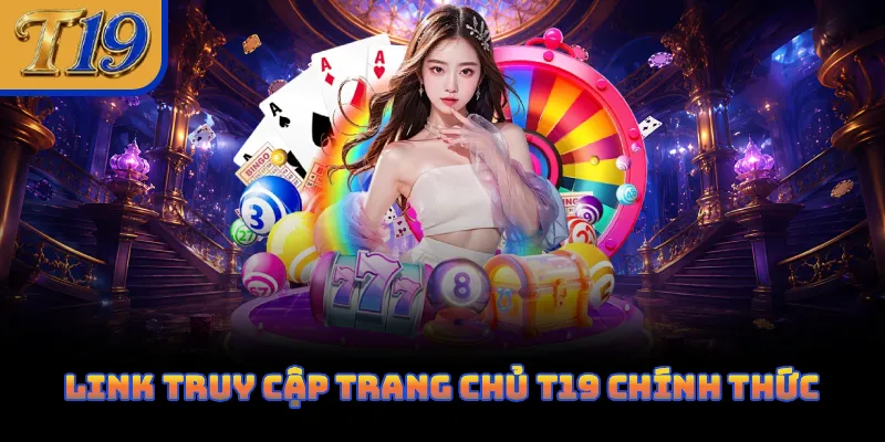 LINK TRUY CẬP TRANG CHỦ T19 CHÍNH THỨC